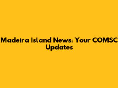 Madeira Island News: Your COMSC Updates