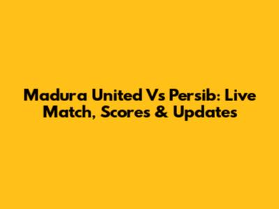 Madura United Vs Persib: Live Match, Scores & Updates