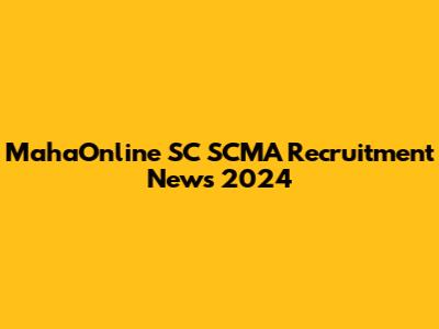MahaOnline SC SCMA Recruitment News 2024