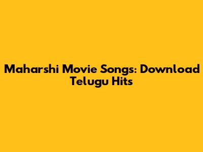 Maharshi Movie Songs: Download Telugu Hits