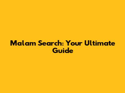 Malam Search: Your Ultimate Guide