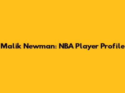 Malik Newman: NBA Player Profile