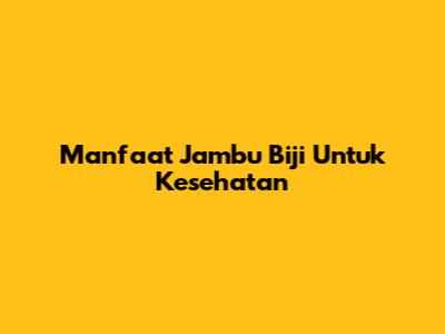 Manfaat Jambu Biji Untuk Kesehatan