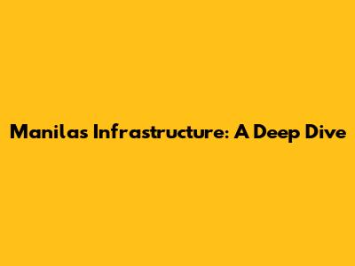 Manila's Infrastructure: A Deep Dive