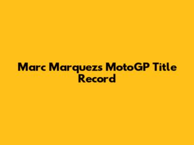 Marc Marquez's MotoGP Title Record