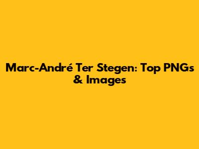 Marc-André Ter Stegen: Top PNGs & Images