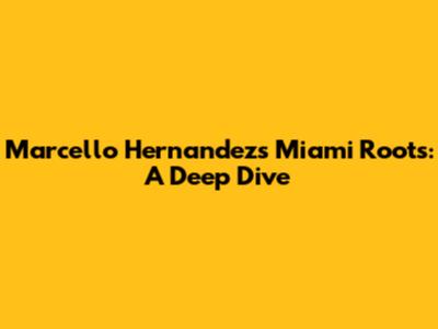 Marcello Hernandez's Miami Roots: A Deep Dive