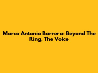 Marco Antonio Barrera: Beyond The Ring, The Voice