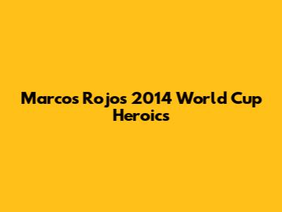 Marcos Rojo's 2014 World Cup Heroics