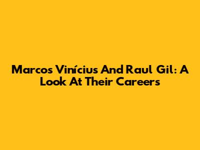 Marcos Vinícius And Raul Gil: A Look At Their Careers