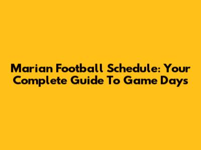 Marian Football Schedule: Your Complete Guide To Game Days