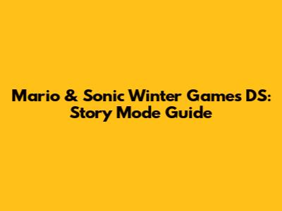 Mario & Sonic Winter Games DS: Story Mode Guide