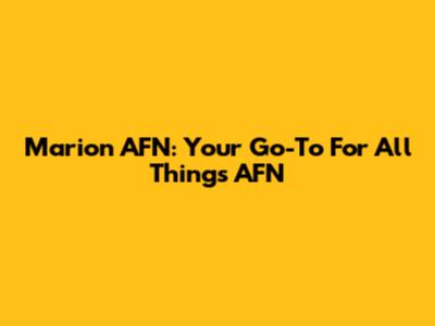 Marion AFN: Your Go-To For All Things AFN