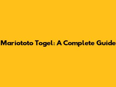 Mariototo Togel: A Complete Guide