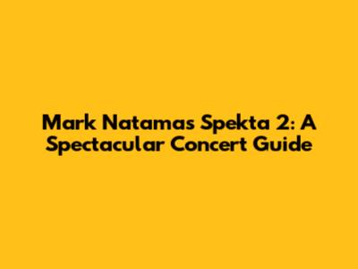 Mark Natama's Spekta 2: A Spectacular Concert Guide