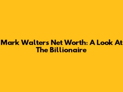 Mark Walter's Net Worth: A Look At The Billionaire