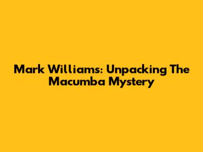Mark Williams: Unpacking The Macumba Mystery