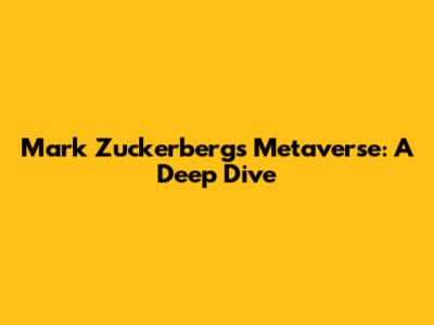 Mark Zuckerberg's Metaverse: A Deep Dive