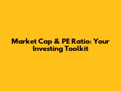Market Cap & PE Ratio: Your Investing Toolkit