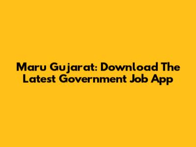 Maru Gujarat: Download The Latest Government Job App