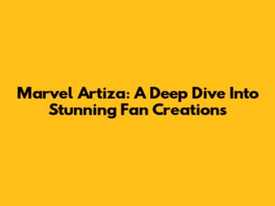Marvel Artiza: A Deep Dive Into Stunning Fan Creations