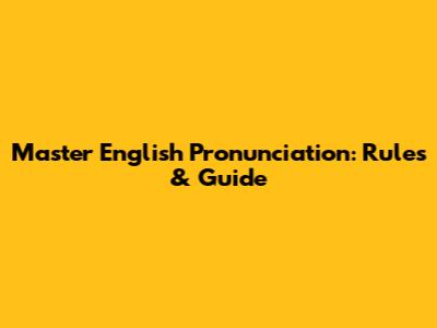 Master English Pronunciation: Rules & Guide