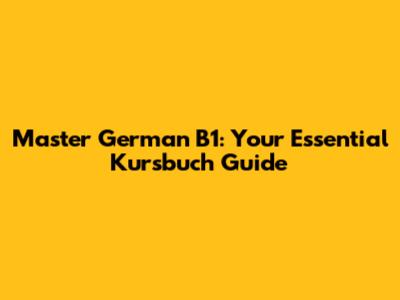 Master German B1: Your Essential Kursbuch Guide