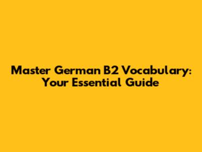Master German B2 Vocabulary: Your Essential Guide