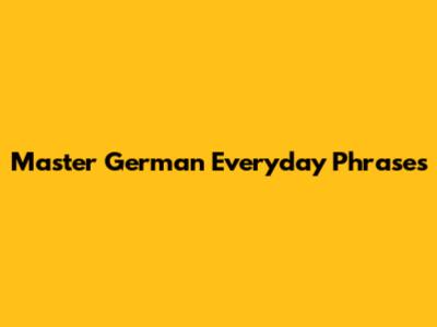 Master German Everyday Phrases