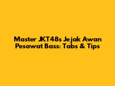 Master JKT48's 'Jejak Awan Pesawat' Bass: Tabs & Tips