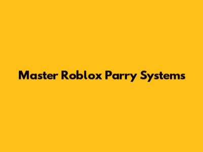 Master Roblox Parry Systems