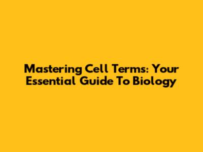 Mastering Cell Terms: Your Essential Guide To Biology