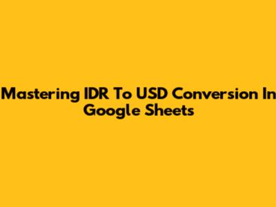 Mastering IDR To USD Conversion In Google Sheets