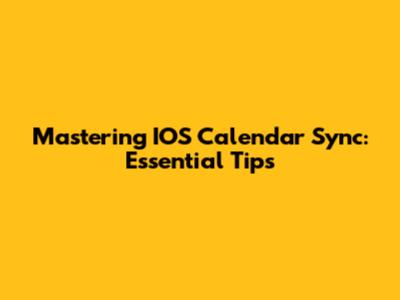 Mastering IOS Calendar Sync: Essential Tips