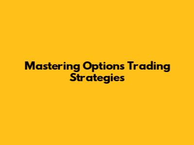 Mastering Options Trading Strategies