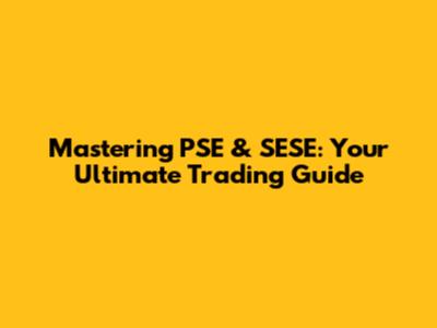Mastering PSE & SESE: Your Ultimate Trading Guide