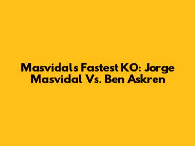 Masvidal's Fastest KO: Jorge Masvidal Vs. Ben Askren