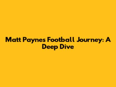 Matt Payne's Football Journey: A Deep Dive