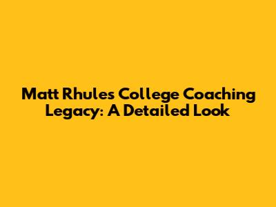 Matt Rhule's College Coaching Legacy: A Detailed Look
