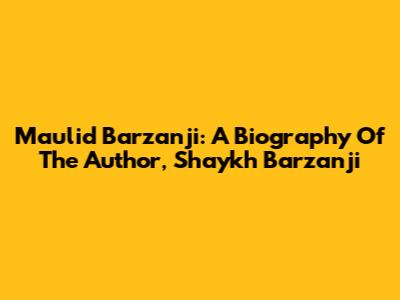 Maulid Barzanji: A Biography Of The Author, Shaykh Barzanji