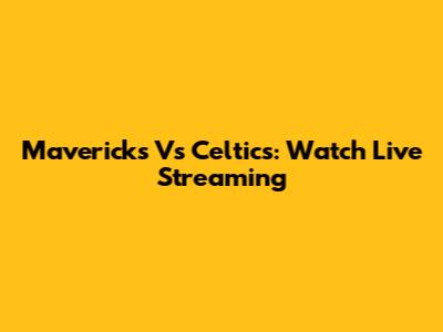 Mavericks Vs Celtics: Watch Live Streaming
