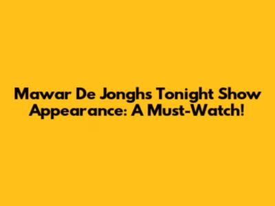 Mawar De Jongh's Tonight Show Appearance: A Must-Watch!