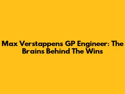 Max Verstappen's GP Engineer: The Brains Behind The Wins