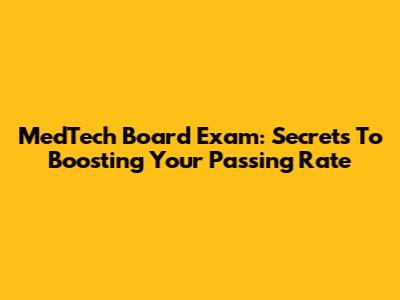 MedTech Board Exam: Secrets To Boosting Your Passing Rate