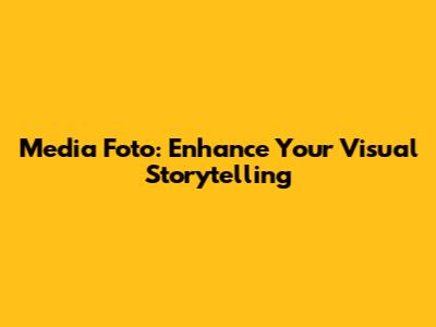 Media Foto: Enhance Your Visual Storytelling
