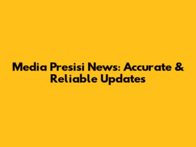 Media Presisi News: Accurate & Reliable Updates