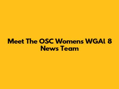 Meet The OSC Women's WGAl 8 News Team