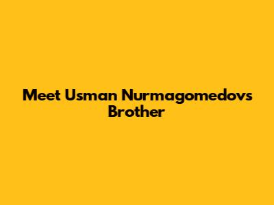 Meet Usman Nurmagomedov's Brother