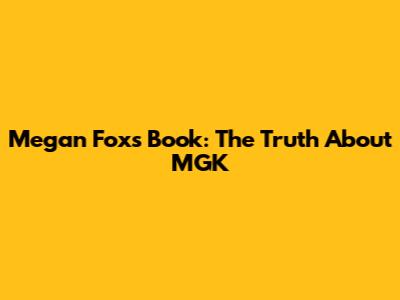 Megan Fox's Book: The Truth About MGK