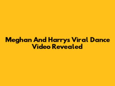 Meghan And Harry's Viral Dance Video Revealed